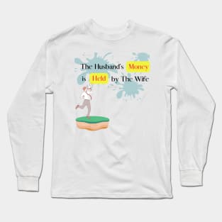 The Husband's Money is Held by The Wife Part 2 Long Sleeve T-Shirt